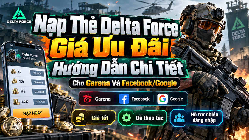 Nạp Thẻ Delta Force Giá Ưu Đãi – Hướng Dẫn Chi Tiết Cho Garena Và Facebook/Google